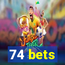 74 bets